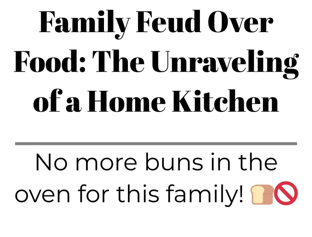 Family Feud Over Food: The Unraveling of a Home Kitchen